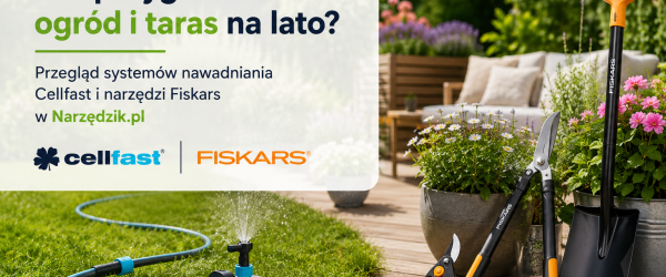 Jak przygotować ogród i taras na lato? Przegląd systemów nawadniania Cellfast i narzędzi Fiskars w Narzędzik.pl